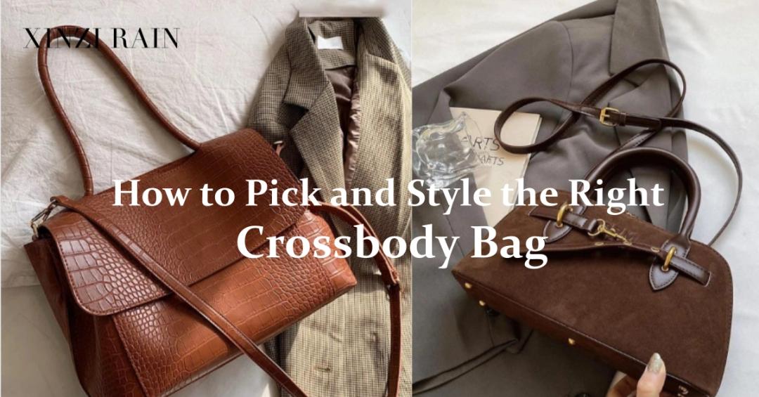 Ever Wondered How to Pick and Style the Right Crossbody Bag?