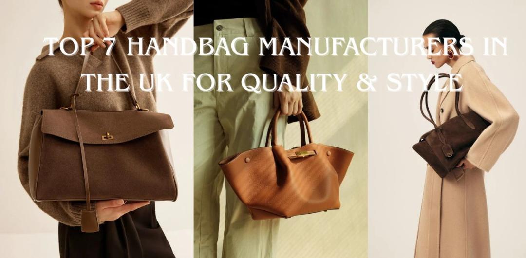 Top 7 Handbag Manufacturers in the UK for Quality & Style (2026 Guide)
