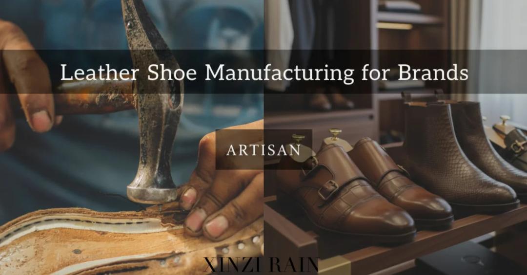 The Complete Guide to Leather Shoe Manufacturing for Brands